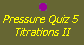 Pressure Quiz 5:  titrations II
